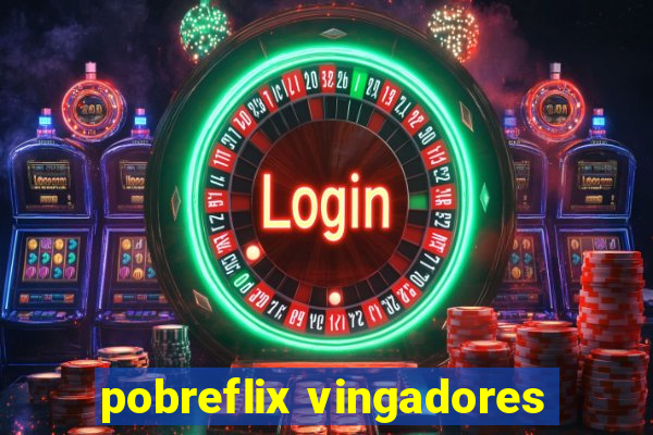 pobreflix vingadores